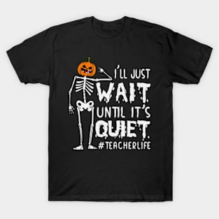 I'll Just Wait Until It's Quiet Teacher T-Shirt